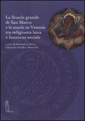 La Scuola grande di San Marco e le scuole in Venezia tra religiosità laica e funzione sociale