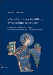 «Tabula ornata lapidibus diversorum colorum». La legatura preziosa del Codice C nel Museo del Tesoro del Duomo di Vercelli. Ediz. illustrata