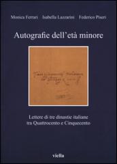 Autografie dell'età minore. Lettere di tre dinastie italiane tra Quattrocento e Cinquecento