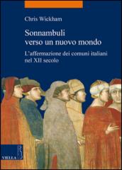 Sonnambuli verso un nuovo mondo. L'affermazione dei comuni nel XII secolo