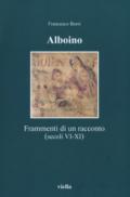 Alboino. Frammenti di un racconto (secc. VI-XI)