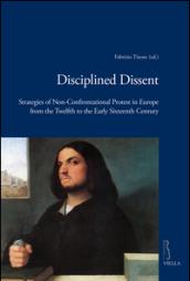 Disciplined dissent. Strategies of non-confrontational protest in Europe from the Twelfth to the early Sixteenth Century