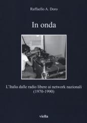 In onda. L'Italia dalle radio libere ai network nazionali (1970-1990)