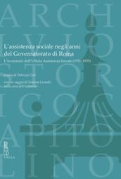 L'assistenza sociale negli anni del Governatorato di Roma. L'inventario dell'Ufficio Assistenza Sociale (1926-1935). Con un saggio di S. Lunadei sulla cura dell'infanzia