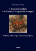 I mercanti catalani e la Corona d'Aragona in Sardegna. Profitti e potere negli anni della conquista