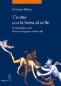 L’uomo con la borsa al collo: Genealogia e uso di un’immagine medievale