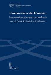 L'uomo nuovo del fascismo. La costruzione di un progetto