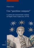 Una «questione campana». La prima arte monumentale cristiana tra Napoli, Nola e Capua (sec. IV-VI)
