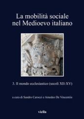 La mobilità sociale nel Medioevo italiano. 3: Il mondo ecclesiastico (secoli XII-XV)