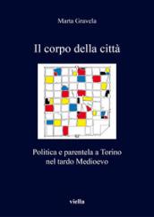 Il corpo della città. Politica e parentela a Torino