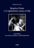 Beatrice Potter e il capitalismo senza civiltà. Una donna tra scienza, politica e amministrazione