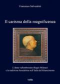 Il carisma della magnificenza. L'abate vallombrosano Biagio Milanesi e la tradizione benedettina nell'Italia del Rinascimento