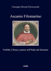 Ascanio Filomarino. Nobiltà, chiesa e potere nell'Italia