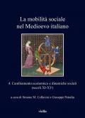 La mobilità sociale nel Medioevo italiano. Vol. 4: Cambiamento economico e dinamiche sociali (secoli XI-XV).