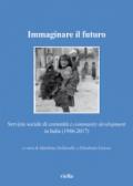 Immaginare il futuro. Servizio di comunità e community development in Italia (1946-2017)