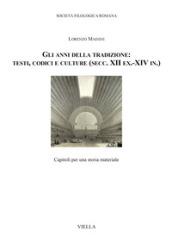 Gli anni della tradizione: testi, codici e culture (secc. XII ex.-XIV in.). Capitoli per una storia materiale