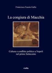 La congiura di Macchia. Cultura e conflitto politico a Napoli nel primo Settecento