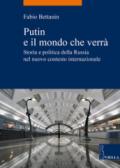 Putin e il mondo che verrà. Storia e politica della Russia nel nuovo contesto internazionale