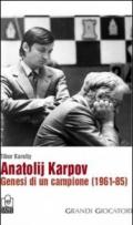 Anatolij Karpov. Genesi di un campione (1961-85)