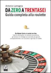 Da zero a trentasei. Guida completa alla roulette