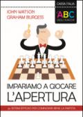 L'ABC degli scacchi. Impariamo a giocare l'apertura. 50 sistemi efficaci per cominciare bene la partita