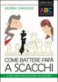 L'ABC degli scacchi. Come battere papà a scacchi. 50 modi creativi per attaccare il re avversario