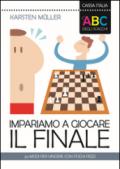 L'ABC degli scacchi. Impariamo a giocare il finale. 50 modi per vincere con pochi pezzi