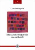 Educazione linguistica interculturale. Origini, modelli, sviluppi recenti