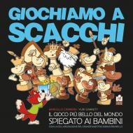 Giochiamo a scacchi. Il gioco più bello del mondo spiegato ai bambini. Ediz. illustrata