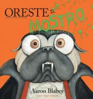 Oreste il mostro. Ediz. illustrata