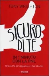 Sicuro di te in 1 minuto con la PNL: Le tecniche per raggiungere i tuoi obiettivi