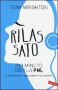 Rilassato in 1 minuto con la PNL: Le tecniche per raggiungere i tuoi obiettivi