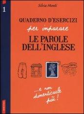 Quaderno d'esercizi per imparare le parole dell'inglese. Ediz. bilingue. 1.