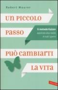 Un piccolo passo può cambiarti la vita. Il metodo Kaizen applicato alla realtà di tutti i giorni