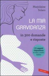 La mia gravidanza in 300 domande e risposte