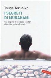 I segreti di Murakami. Vita e opere di uno degli scrittori più misteriosi e più amati