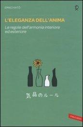 L'eleganza dell'anima. Le regole dell'armonia interiore ed esteriore