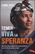 Tener viva la speranza. Storia di una donna coraggiosa che ha salvato 90.000 vite in uno dei paesi più pericolosi del mondo