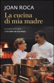 La cucina di mia madre. Le ricette all'origine di El Celler de Can Roca