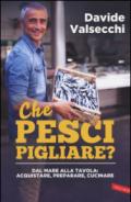 Che pesci pigliare? Dal mare alla padella: acquistare, preparare, cucinare