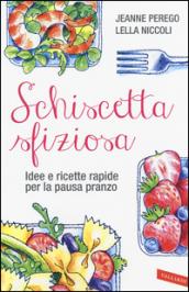 Schiscetta sfiziosa. Idee e ricette rapide per la pausa pranzo