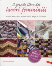 Il grande libro dei lavori femminili. Cucito, patchwork, punto croce, maglia e uncinetto