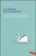 La lezione della serenità. Impara dal Buddha a trasformare il trauma in un'esperienza positiva