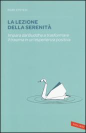 La lezione della serenità. Impara dal Buddha a trasformare il trauma in un'esperienza positiva