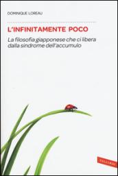 L'infinitamente poco. La filosofia giapponese che ci libera dalla sindrome dell'accumulo