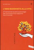 L'inno buddhista alla vita. 27 domande tra zen e psicologia per rinnovare il tuo rapporto con il mondo