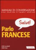 Parlo francese. Manuale di conversazione con pronuncia figurata