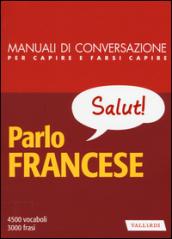 Parlo francese. Manuale di conversazione con pronuncia figurata