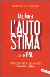 Migliora l'autostima con la PNL: La tecnica più efficace per aumentare la fiducia in sé stessi