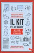 Il kit del 21º secolo. 625 cose che devi sapere del mondo di oggi. Manuale di sopravvivenza per lettori dai 15 ai 115 anni